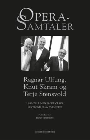 Operasamtaler - Ragnar Ulfung, Knut Skram og Terje Stensvold