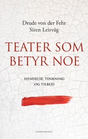 Teater som betyr noe - hendelse, tenkning og tilbud