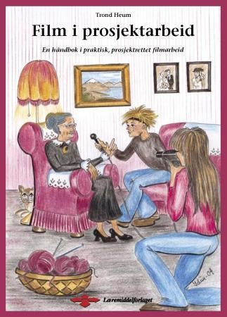 Film i prosjektarbeid - en håndbok i praktisk, prosjektrettet filmarbeid