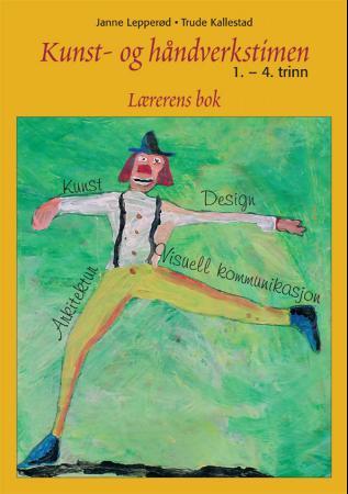 Kunst- og håndverkstimen for 1.-4. trinn - lærerens bok