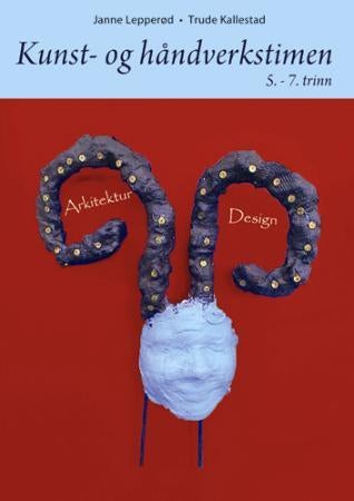 Kunst- og håndverkstimen - 5.-7. trinn : bok 1 : arkitektur og design