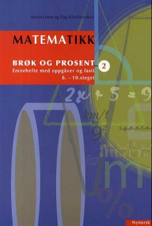 Matematikk 2 - brøk og prosent : emnehefte med oppgåver og fasit : 8.-10. steget