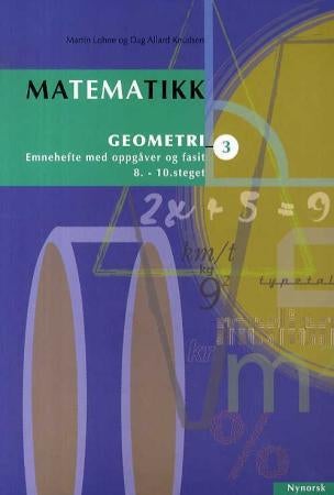 Matematikk 3 - geometri : emnehefte med oppgåver og fasit : 8.-10. steget