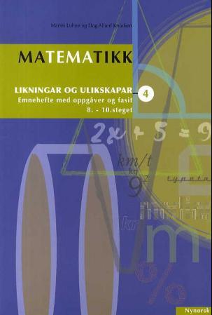 Matematikk 4 - likningar og ulikskapar : emnehefte med oppgåver og fasit : 8.-10. steget