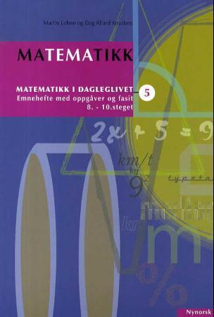 Matematikk 5 - matematikk i dagleglivet : emnehefte med oppgåver og fasit : 8.-10. steget