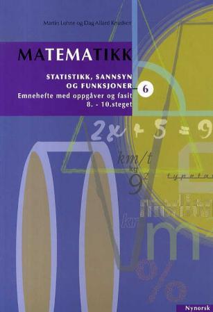 Matematikk 6 - statistikk, sannsyn og funksjonar : emnehefte med oppgåver og fasit : 8.-10. steget