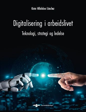 Digitalisering i arbeidslivet - teknologi, strategi og ledelse