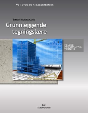 Grunnleggende tegningslære - felles programfag tegning : vg1 bygg- og anleggsteknikk