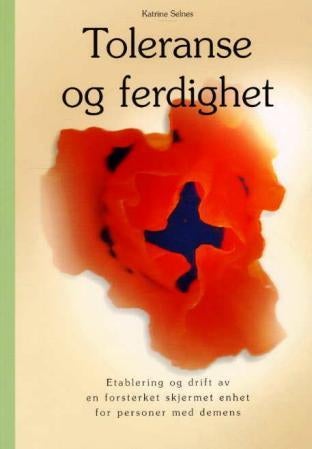 Toleranse og ferdighet - etablering og drift av en forsterket skjermet enhet for personer med demens