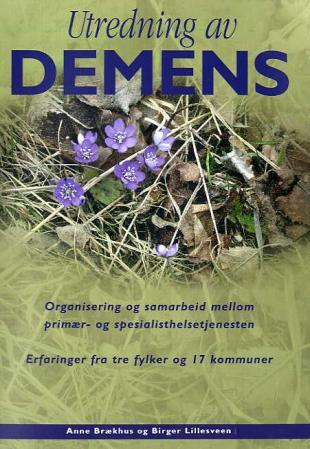 Utredning av demens - organisering og samarbeid mellom primær- og spesialisthelsetjenesten : erfaringer fra tre fylker og