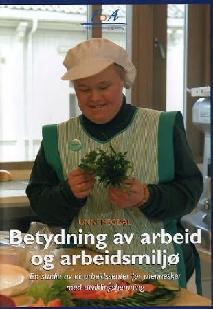 Betydning av arbeid og arbeidsmiljø - en studie av arbeidssenter for mennesker med utviklingshemning