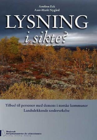 Lysning i sikte? - tilbud til personer med demens i norske kommuner : landsdekkende undersøkelse