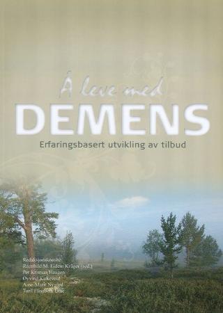 Å leve med demens - erfaringsbasert utvikling av tilbud : til Arnfinn Eek på 60-års dagen