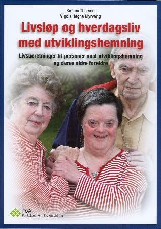 Livsløp og hverdagsliv med utviklingshemning - livsberetninger til personer med utviklingshemning og deres eldre foreldre