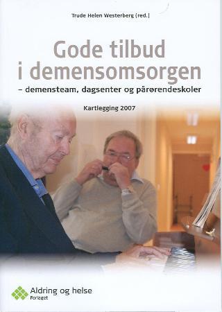 Gode tilbud i demensomsorgen - demensteam, dagsenter og pårørendeskoler : kartlegging 2007