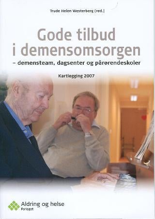 Gode tilbud i demensomsorgen - demensteam, dagsenter og pårørendeskoler : kartlegging 2007
