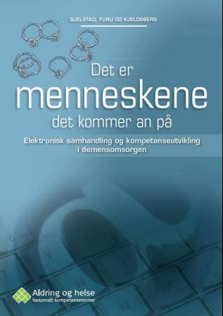 Det er menneskene det kommer an på - elektronisk samhandling og kompetanseutvikling i demensomsorgen