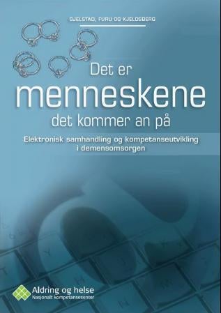 Det er menneskene det kommer an på - elektronisk samhandling og kompetanseutvikling i demensomsorgen