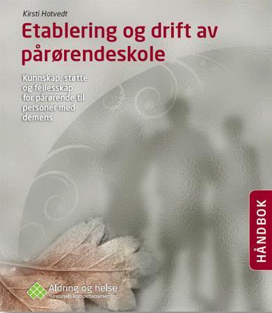 Etablering og drift av pårørendeskoler - kunnskap, støtte og fellesskap for pårørende til personer med demens