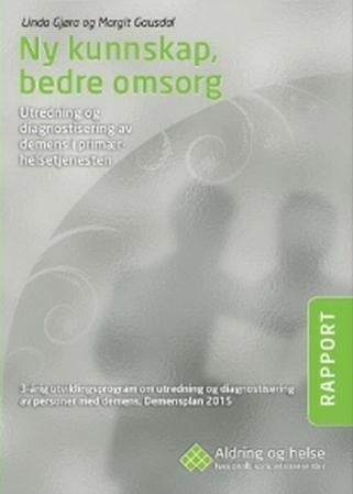 Ny kunnskap, bedre omsorg - utredning og diagnostisering av demens i primærhelsetjenesten : 3-årig utviklingsprogram om utrednin