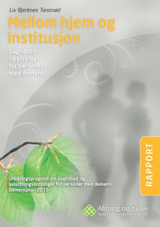 Mellom hjem og institusjon - dagtilbud tilrettelagt for personer med demens : utviklingsprogram om dagtilbud og avlastningsordnin