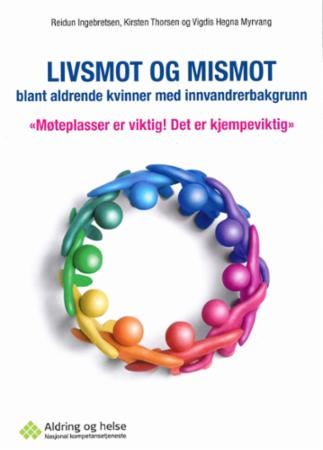 Livsmot og mismot blant aldrende kvinner med innvandrerbakgrunn - Møteplasser er viktig! Det er kjempeviktig