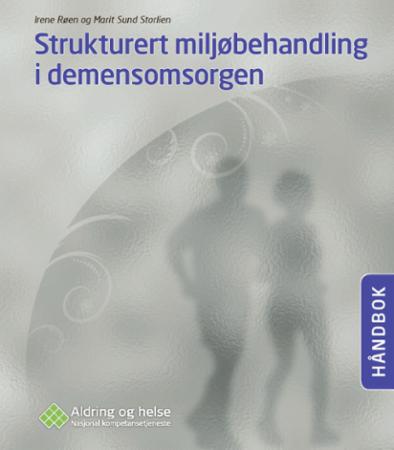 Strukturert miljøbehandling i demensomsorgen - håndbok