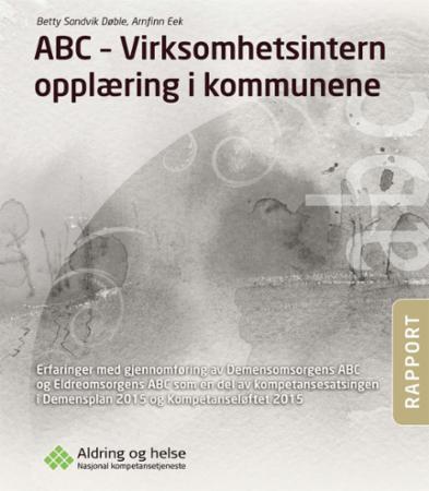 ABC - virksomhetsintern opplæring i kommunene - erfaringer med gjennomføring av Demensomsorgens ABC og Eldreomsorgens ABC som en del av kompetansesa