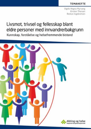 Livsmot, trivsel og fellesskap blant eldre personer med innvandrerbakgrunn - kunnskap, forståelse og helsefremmende bistand