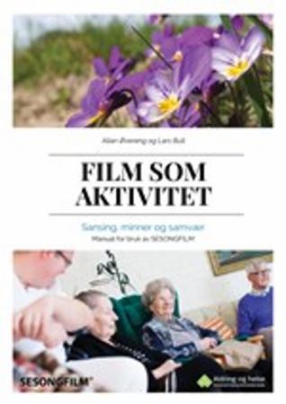 Film som aktivitet - sansing, minner og samvær : manual for bruk av sesongfilm