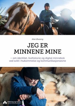 Jeg er minnene mine - om identitet, livshistorie og digital minnebok ved svikt i hukommelse og kommunikasjonsevne