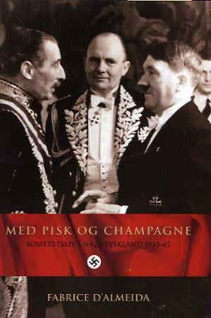Med pisk og champagne - sosietetsliv i Nazi-Tyskland 1933-45
