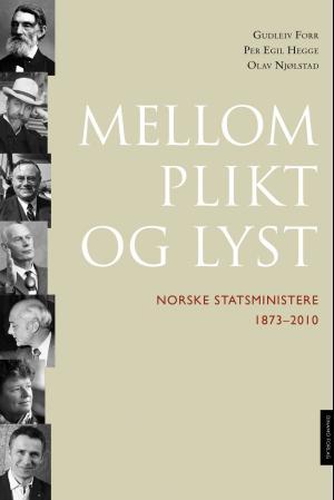Mellom plikt og lyst - norske statsministre 1873-2010