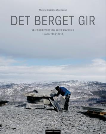 Det berget gir - skiferdrivere og skifernæring i Alta 1945-2018