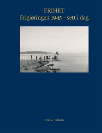 Frihet - frigjøringen 1945 - sett i dag