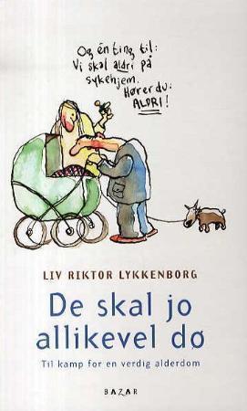 De skal jo allikevel dø - til kamp for en verdig alderdom