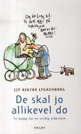 De skal jo allikevel dø - til kamp for en verdig alderdom