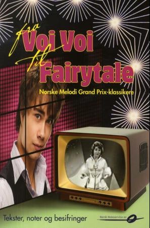 Fra Voi Voi til Fairytale - norske Melodi Grand Prix-klassikere : tekster, noter og besifringer