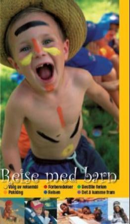 Reise med barn - valg av reisemål, pakking, forberedelser, reisen, bestille ferien, det å komme fram