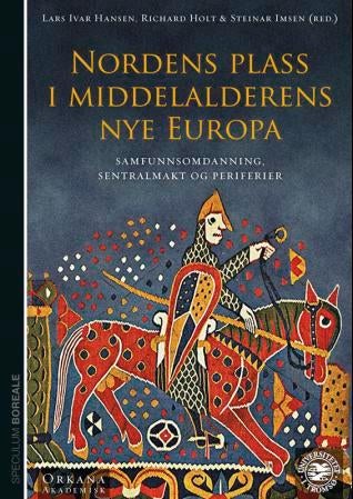 Nordens plass i middelalderens nye Europa - samfunnsomdanning, sentralmakt og periferier : rapporter til det 27. nordiske historikermøte, Trømsø