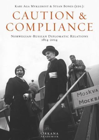 Caution & compliance - Norwegian-Russian diplomatic relations, 1814-2014