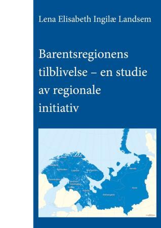 Barentsregionens tilblivelse - en studie av regionale initiativ