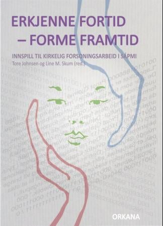 Erkjenne fortid - forme framtid - innspill til kirkelig forsoningsarbeid i Sápmi