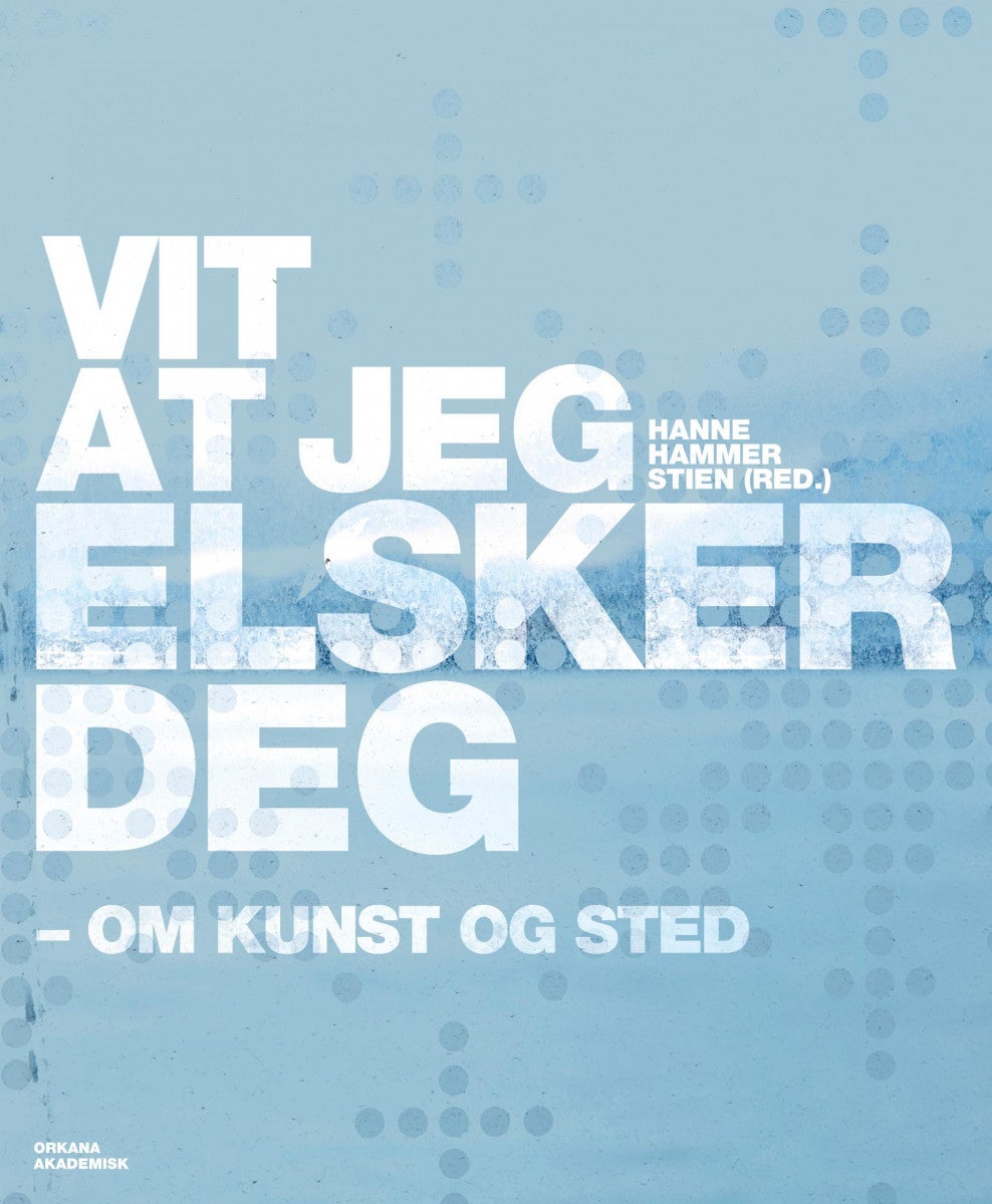 Vit at jeg elsker deg - om kunst og sted