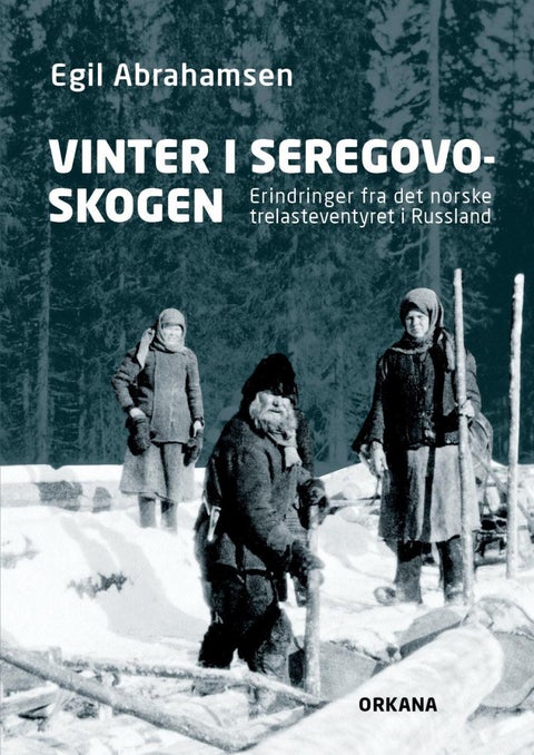 Vinter i Seregovoskogen - erindringer fra det norske trelasteventyret i Russland