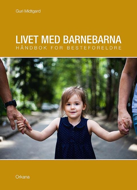 Livet med barnebarna - håndbok for besteforeldre