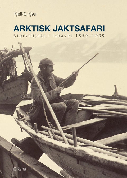 Arktisk jaktsafari - storviltjakt i Ishavet 1859-1909