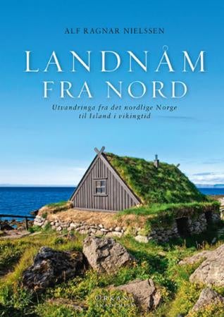 Landnåm fra nord - utvandringa fra det nordlige Norge til Island i vikingtid