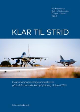 Klar til strid - organisasjonsmessige perspektiver på Luftforsvarets kampflybidrag i Libya i 2011