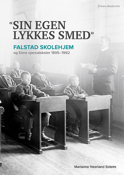 «Sin egen lykkes smed» - Falstad skolehjem og Ekne spesialskoler 1895-1992